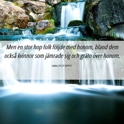 Picture 06 - Lukas 23:27 SV1917 - Men en stor hop folk följde med honom, bland dem - Bible Verse Picture
