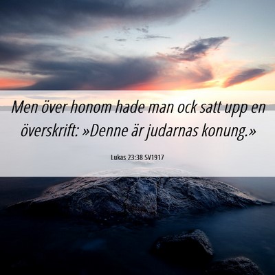 Picture 06 - Lukas 23:38 SV1917 - Men över honom hade man ock satt upp en - Bible Verse Picture