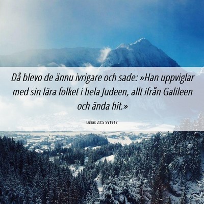 Picture 06 - Lukas 23:5 SV1917 - Då blevo de ännu ivrigare och sade: »Han - Bible Verse Picture