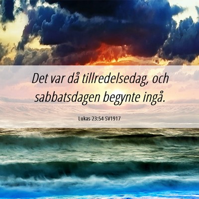 Picture 06 - Lukas 23:54 SV1917 - Det var då tillredelsedag, och sabbatsdagen - Bible Verse Picture