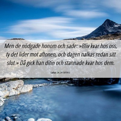 Picture 06 - Lukas 24:29 SV1917 - Men de nödgade honom och sade: »Bliv kvar hos - Bible Verse Picture