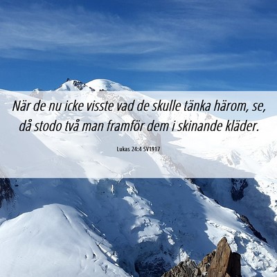 Picture 06 - Lukas 24:4 SV1917 - När de nu icke visste vad de skulle tänka - Bible Verse Picture