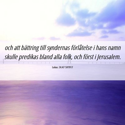Picture 06 - Lukas 24:47 SV1917 - och att bättring till syndernas förlåtelse i - Bible Verse Picture