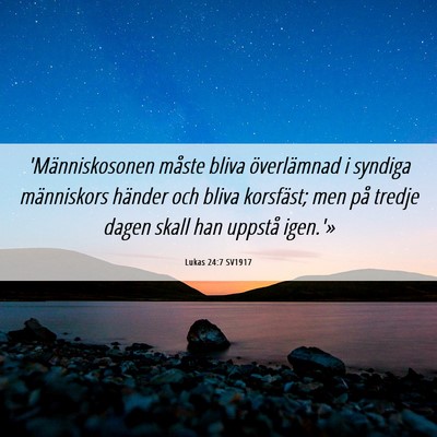 Picture 06 - Lukas 24:7 SV1917 - 'Människosonen måste bliva överlämnad i - Bible Verse Picture