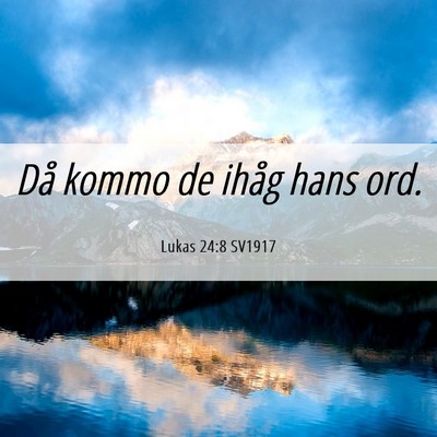 Picture 06 - Lukas 24:8 SV1917 - Då kommo de ihåg hans - Bible Verse Picture