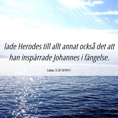 Picture 06 - Lukas 3:20 SV1917 - lade Herodes till allt annat också det att han - Bible Verse Picture
