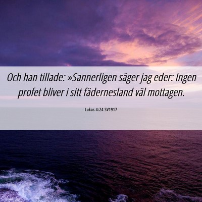 Picture 06 - Lukas 4:24 SV1917 - Och han tillade: »Sannerligen säger jag eder: - Bible Verse Picture