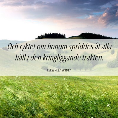 Picture 06 - Lukas 4:37 SV1917 - Och ryktet om honom spriddes åt alla håll i den - Bible Verse Picture