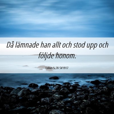 Picture 06 - Lukas 5:28 SV1917 - Då lämnade han allt och stod upp och följde - Bible Verse Picture