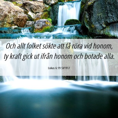 Picture 06 - Lukas 6:19 SV1917 - Och allt folket sökte att få röra vid honom, - Bible Verse Picture