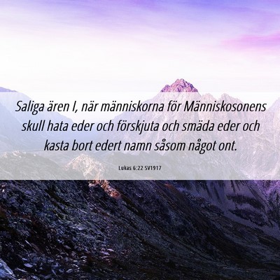 Picture 06 - Lukas 6:22 SV1917 - Saliga ären I, när människorna för - Bible Verse Picture