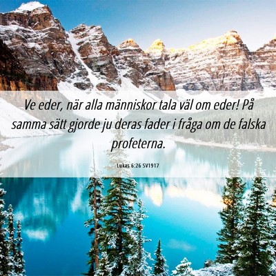 Picture 06 - Lukas 6:26 SV1917 - Ve eder, när alla människor tala väl om eder! - Bible Verse Picture