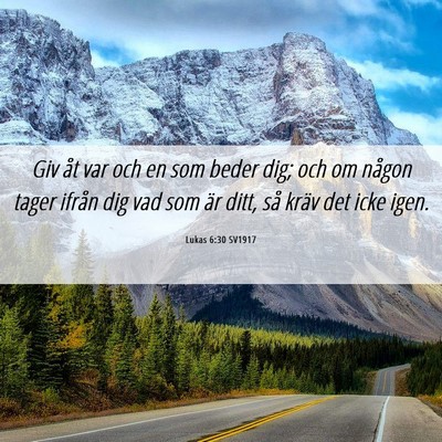 Picture 06 - Lukas 6:30 SV1917 - Giv åt var och en som beder dig; och om någon - Bible Verse Picture