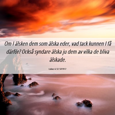 Picture 06 - Lukas 6:32 SV1917 - Om I älsken dem som älska eder, vad tack kunnen - Bible Verse Picture