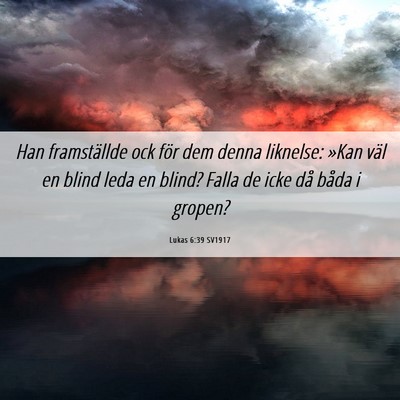 Picture 06 - Lukas 6:39 SV1917 - Han framställde ock för dem denna liknelse: - Bible Verse Picture