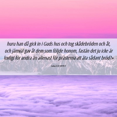 Picture 06 - Lukas 6:4 SV1917 - huru han då gick in i Guds hus och tog - Bible Verse Picture