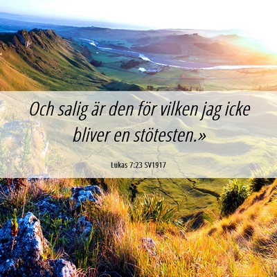 Picture 06 - Lukas 7:23 SV1917 - Och salig är den för vilken jag icke bliver en - Bible Verse Picture