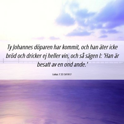 Picture 06 - Lukas 7:33 SV1917 - Ty Johannes döparen har kommit, och han äter - Bible Verse Picture