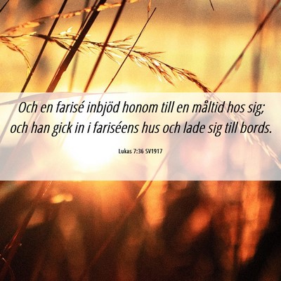 Picture 06 - Lukas 7:36 SV1917 - Och en farisé inbjöd honom till en måltid hos - Bible Verse Picture