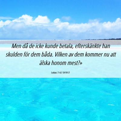 Picture 06 - Lukas 7:42 SV1917 - Men då de icke kunde betala, efterskänkte han - Bible Verse Picture