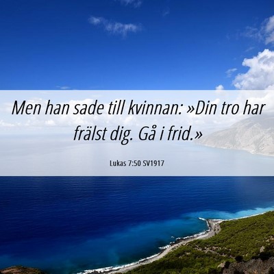 Picture 06 - Lukas 7:50 SV1917 - Men han sade till kvinnan: »Din tro har frälst - Bible Verse Picture