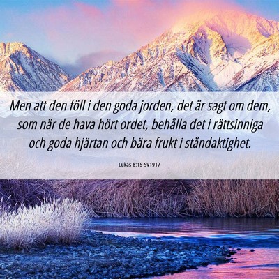 Picture 06 - Lukas 8:15 SV1917 - Men att den föll i den goda jorden, det är sagt - Bible Verse Picture