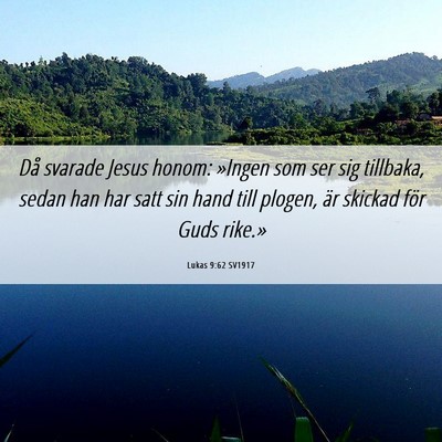 Picture 06 - Lukas 9:62 SV1917 - Då svarade Jesus honom: »Ingen som ser sig - Bible Verse Picture