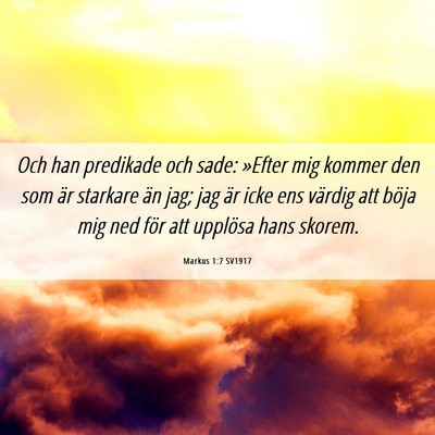 Picture 06 - Markus 1:7 SV1917 - Och han predikade och sade: »Efter mig kommer - Bible Verse Picture