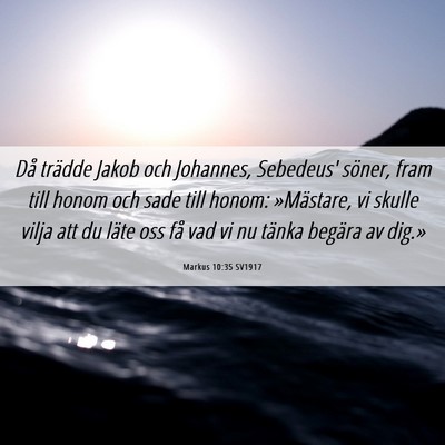 Picture 06 - Markus 10:35 SV1917 - Då trädde Jakob och Johannes, Sebedeus' söner, - Bible Verse Picture