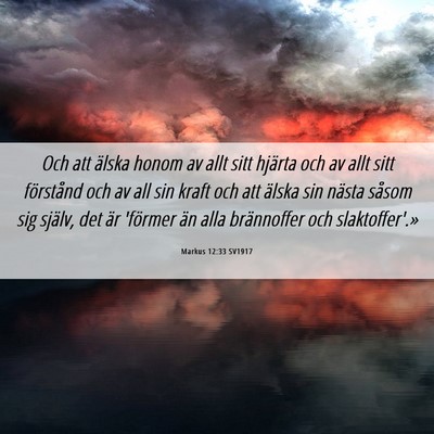 Picture 06 - Markus 12:33 SV1917 - Och att älska honom av allt sitt hjärta och av - Bible Verse Picture