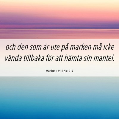 Picture 06 - Markus 13:16 SV1917 - och den som är ute på marken må icke vända - Bible Verse Picture
