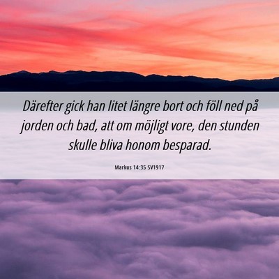Picture 06 - Markus 14:35 SV1917 - Därefter gick han litet längre bort och föll - Bible Verse Picture