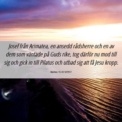Picture 06 - Markus 15:43 SV1917 - Josef från Arimatea, en ansedd rådsherre och en - Bible Verse Picture