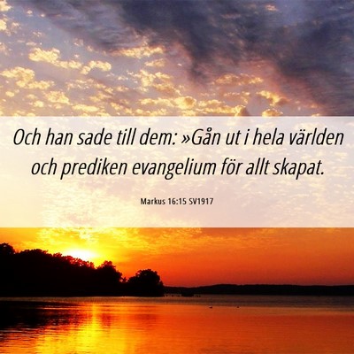 Picture 06 - Markus 16:15 SV1917 - Och han sade till dem: »Gån ut i hela världen - Bible Verse Picture