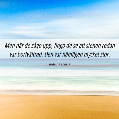 Picture 06 - Markus 16:4 SV1917 - Men när de sågo upp, fingo de se att stenen - Bible Verse Picture