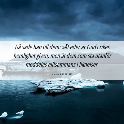 Picture 06 - Markus 4:11 SV1917 - Då sade han till dem: »Åt eder är Guds rikes - Bible Verse Picture