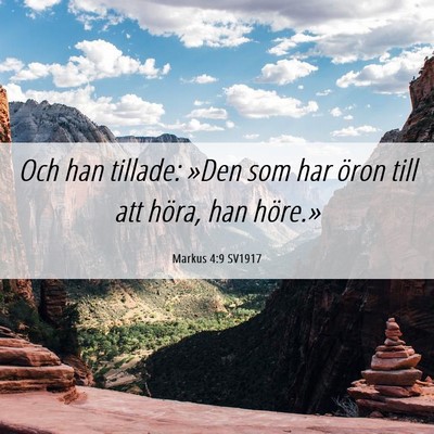 Picture 06 - Markus 4:9 SV1917 - Och han tillade: »Den som har öron till att - Bible Verse Picture