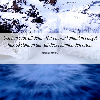 Picture 06 - Markus 6:10 SV1917 - Och han sade till dem: »När I haven kommit in i - Bible Verse Picture