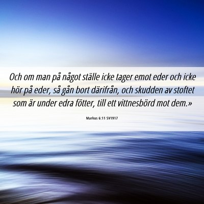 Picture 06 - Markus 6:11 SV1917 - Och om man på något ställe icke tager emot - Bible Verse Picture