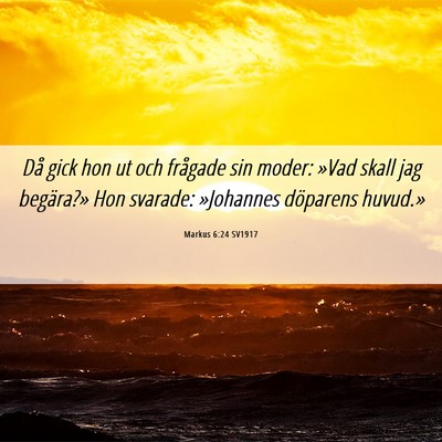Picture 06 - Markus 6:24 SV1917 - Då gick hon ut och frågade sin moder: »Vad - Bible Verse Picture