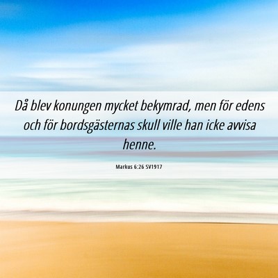 Picture 06 - Markus 6:26 SV1917 - Då blev konungen mycket bekymrad, men för edens - Bible Verse Picture