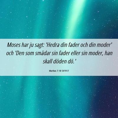 Picture 06 - Markus 7:10 SV1917 - Moses har ju sagt: 'Hedra din fader och din - Bible Verse Picture
