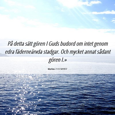 Picture 06 - Markus 7:13 SV1917 - På detta sätt gören I Guds budord om intet - Bible Verse Picture