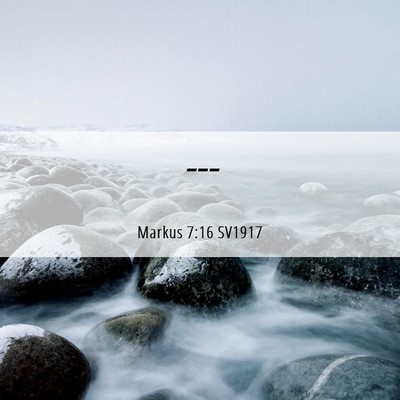 Picture 06 - Markus 7:16 SV1917 -  - Bible Verse Picture