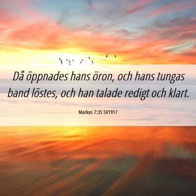 Picture 06 - Markus 7:35 SV1917 - Då öppnades hans öron, och hans tungas band - Bible Verse Picture