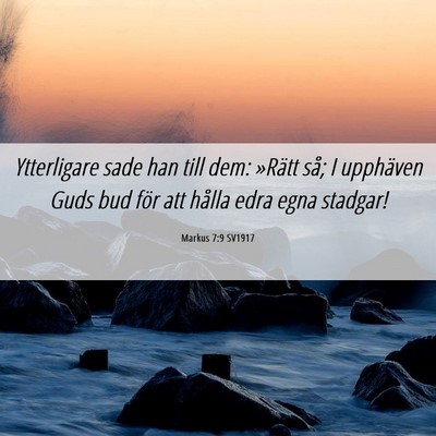 Picture 06 - Markus 7:9 SV1917 - Ytterligare sade han till dem: »Rätt så; I - Bible Verse Picture