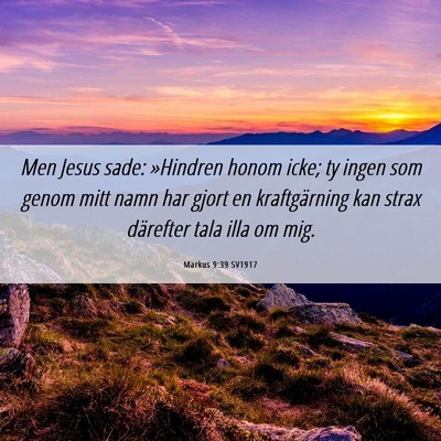 Picture 06 - Markus 9:39 SV1917 - Men Jesus sade: »Hindren honom icke; ty ingen - Bible Verse Picture