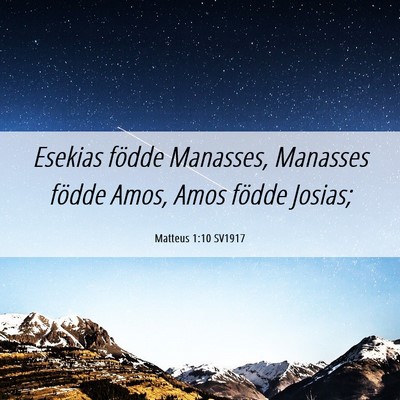 Picture 06 - Matteus 1:10 SV1917 - Esekias födde Manasses, Manasses födde Amos, - Bible Verse Picture