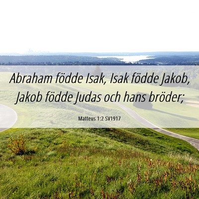 Picture 06 - Matteus 1:2 SV1917 - Abraham födde Isak, Isak födde Jakob, Jakob - Bible Verse Picture