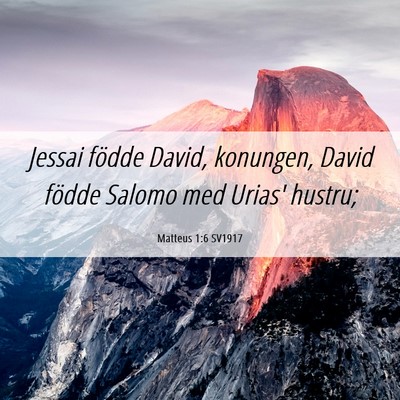Picture 06 - Matteus 1:6 SV1917 - Jessai födde David, konungen, David födde - Bible Verse Picture